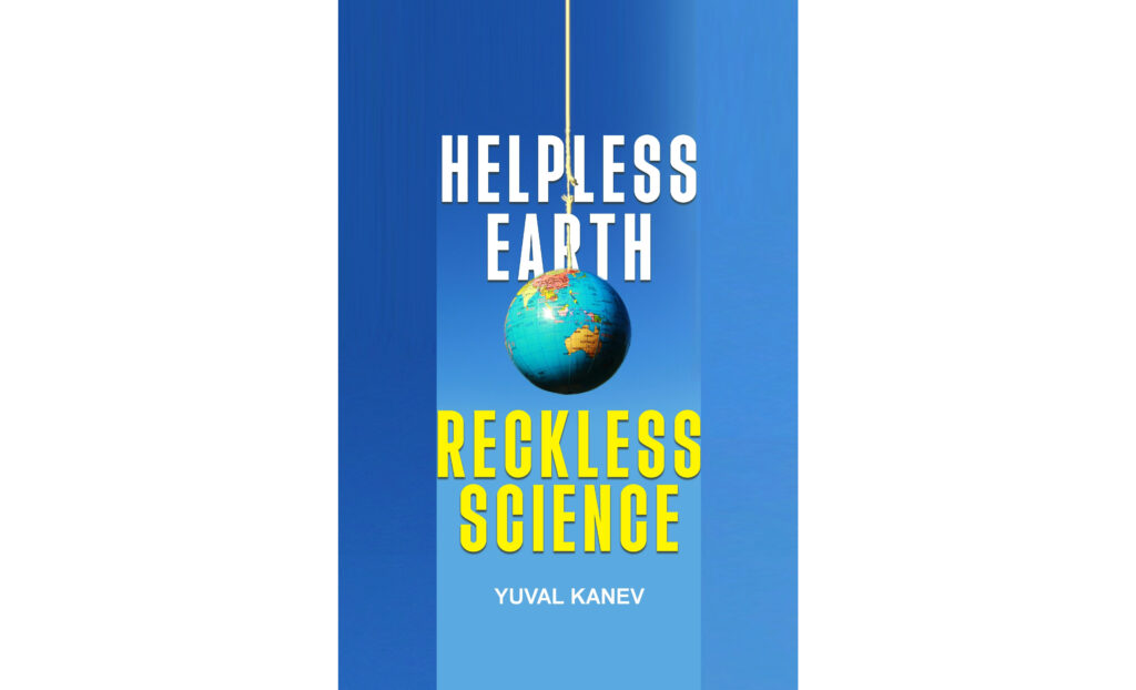 Unveiling the Untold: Yuval Kanev’s ‘Helpless Earth: Reckless Science’ Sparks a Call for Action